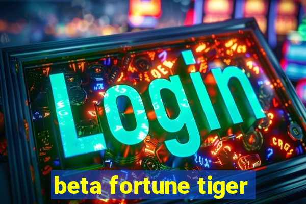 beta fortune tiger